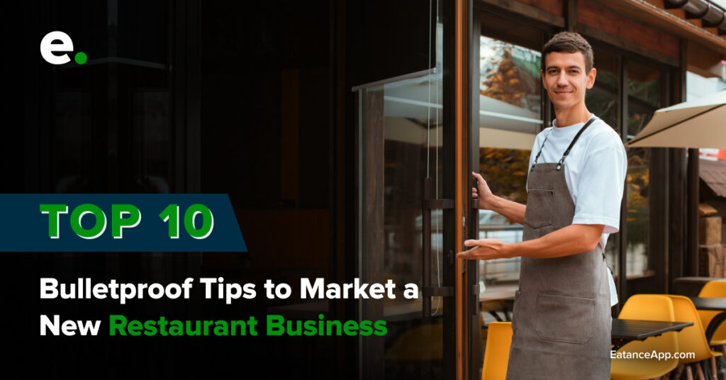 Top 10 Bulletproof Tips to Market a New Restaurant Business