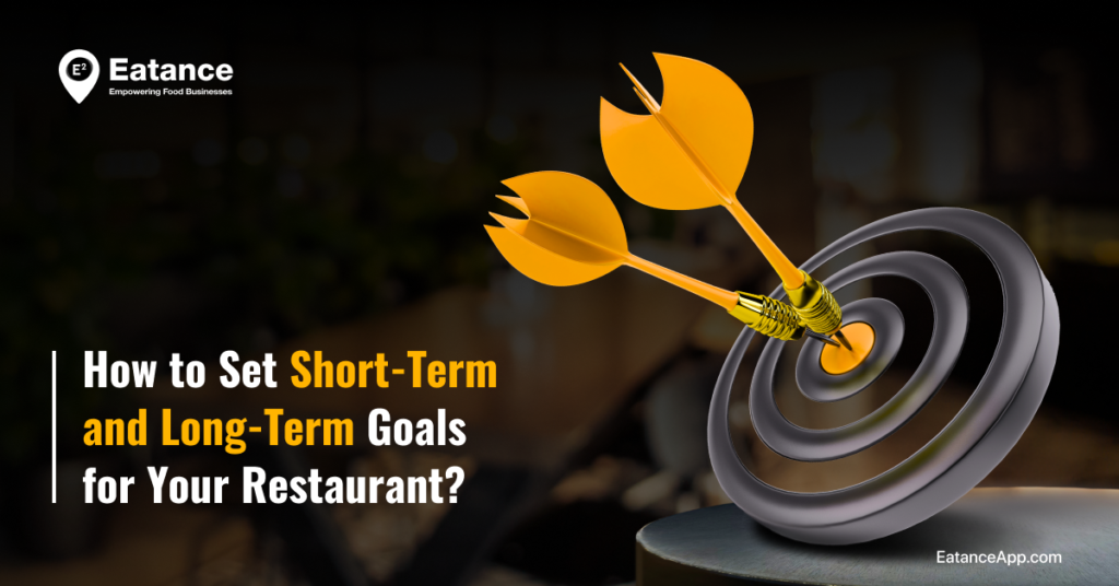 How to Set Short-Term and Long-Term Goals for Your Restaurant?